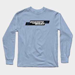 Brackets Like What! Long Sleeve T-Shirt